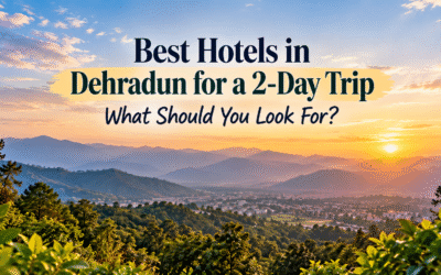 Best Hotels in Dehradun for a 2-Day Trip: What Should You Look For?